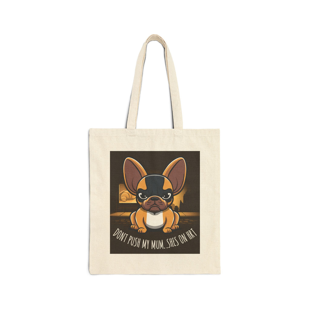Don't Push My Mum, She's On HRT French Bulldog Canvas Tote Bag — Funny Dog Lover Gift
