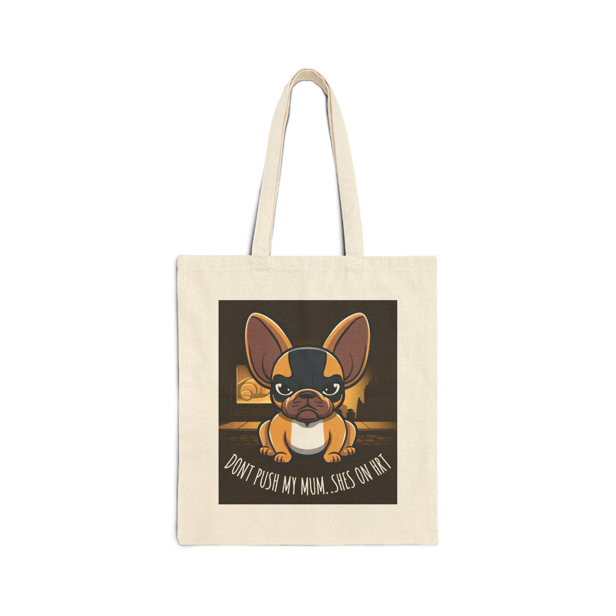 Don't Push My Mum, She's On HRT French Bulldog Canvas Tote Bag — Funny Dog Lover Gift