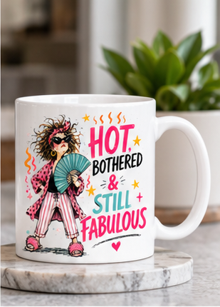 Hot, Bothered & Still Fabulous Mug