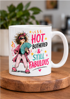 Hot, Bothered & Still Fabulous Mug