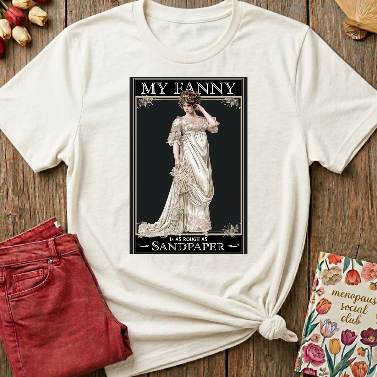 Posh Lady, Rough As Sandpaper Tee — Funny Menopause Gift