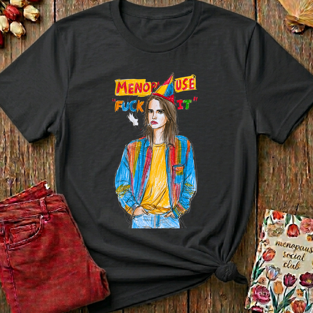 Menopause 'F--k It' Tee — Funny Menopause Gift