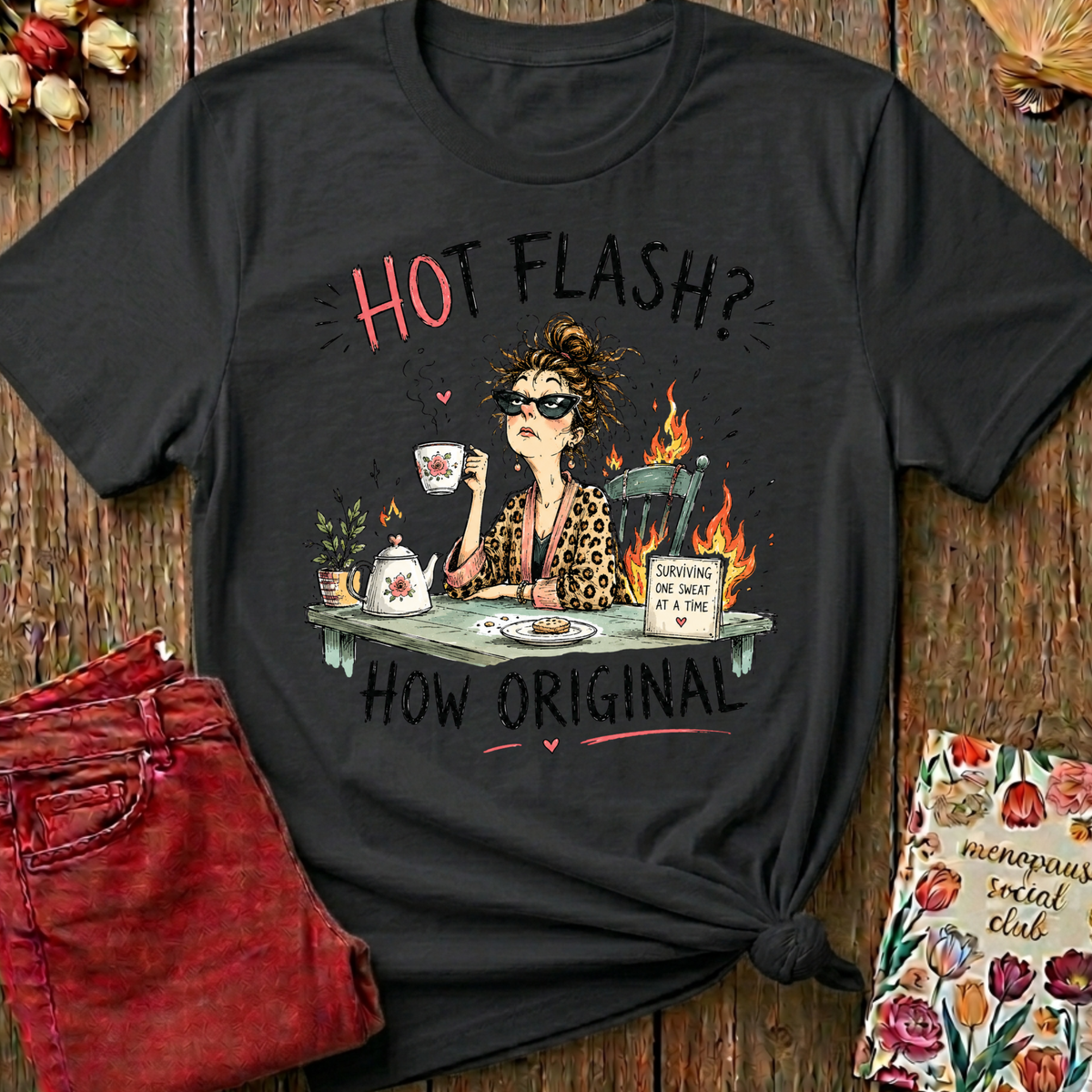 Hot Flash? How Original Tee — Funny Menopause Gift