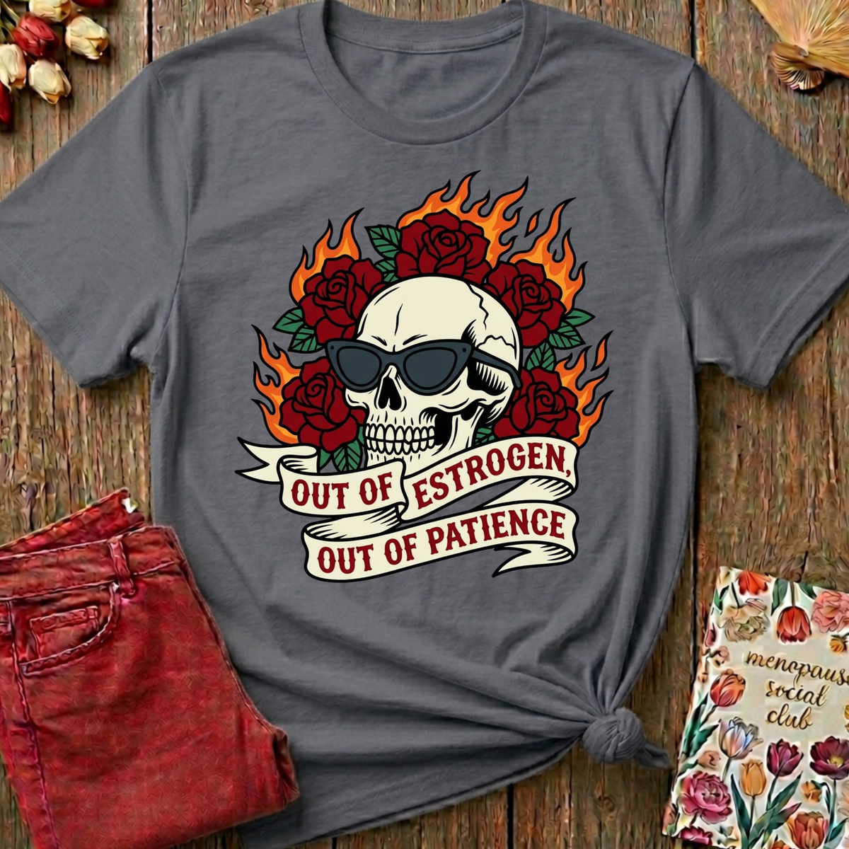 Out Of Estrogen Out Of Patience Tee — Funny Menopause Gift