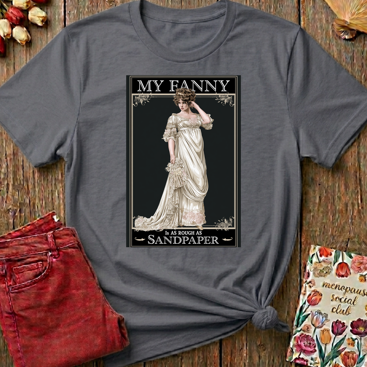 Posh Lady, Rough As Sandpaper Tee — Funny Menopause Gift