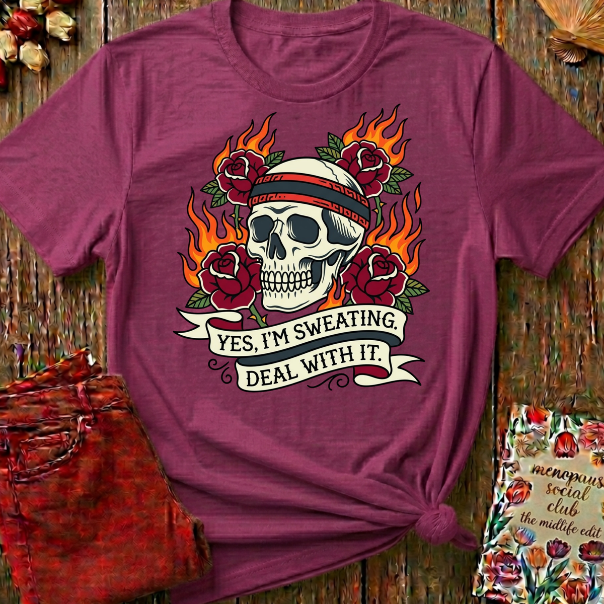 Yes I'm Sweating, Deal With It Tee — Funny Menopause Gift
