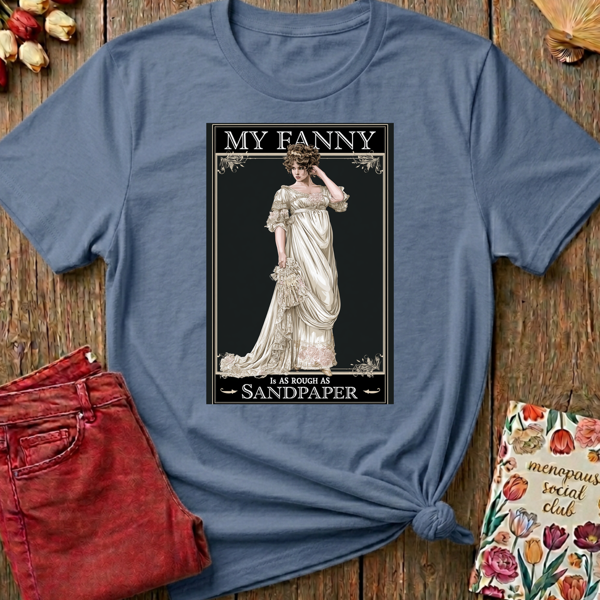 Posh Lady, Rough As Sandpaper Tee — Funny Menopause Gift