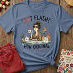 Hot Flash? How Original Tee — Funny Menopause Gift