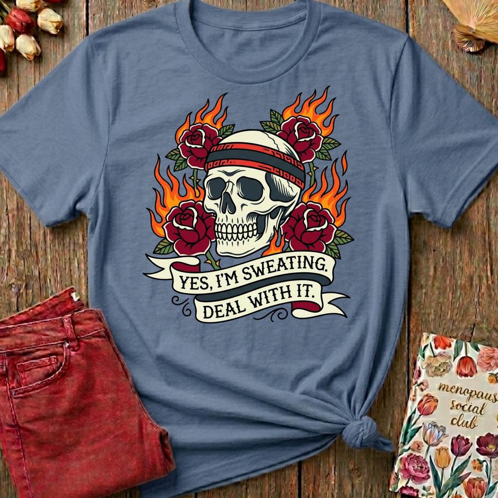 Yes I'm Sweating, Deal With It Tee — Funny Menopause Gift