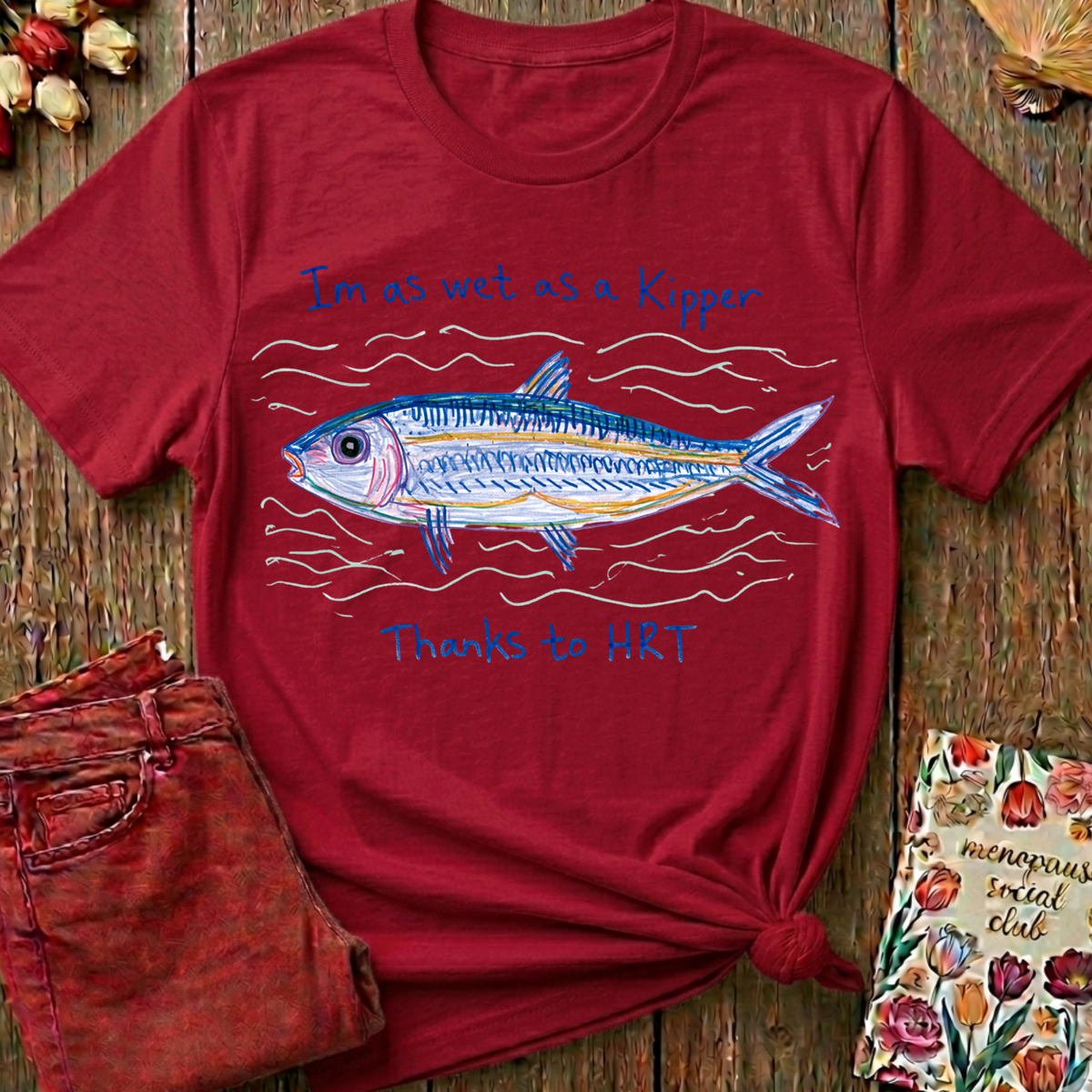 Wet As A Kipper Tee — Funny Menopause Gift