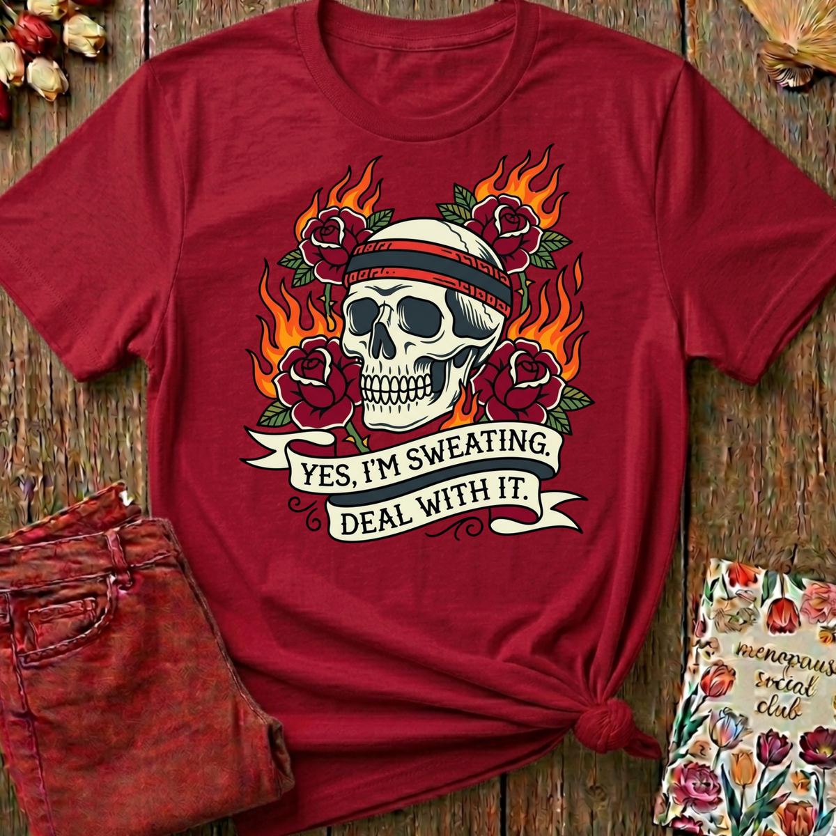 Yes I'm Sweating, Deal With It Tee — Funny Menopause Gift
