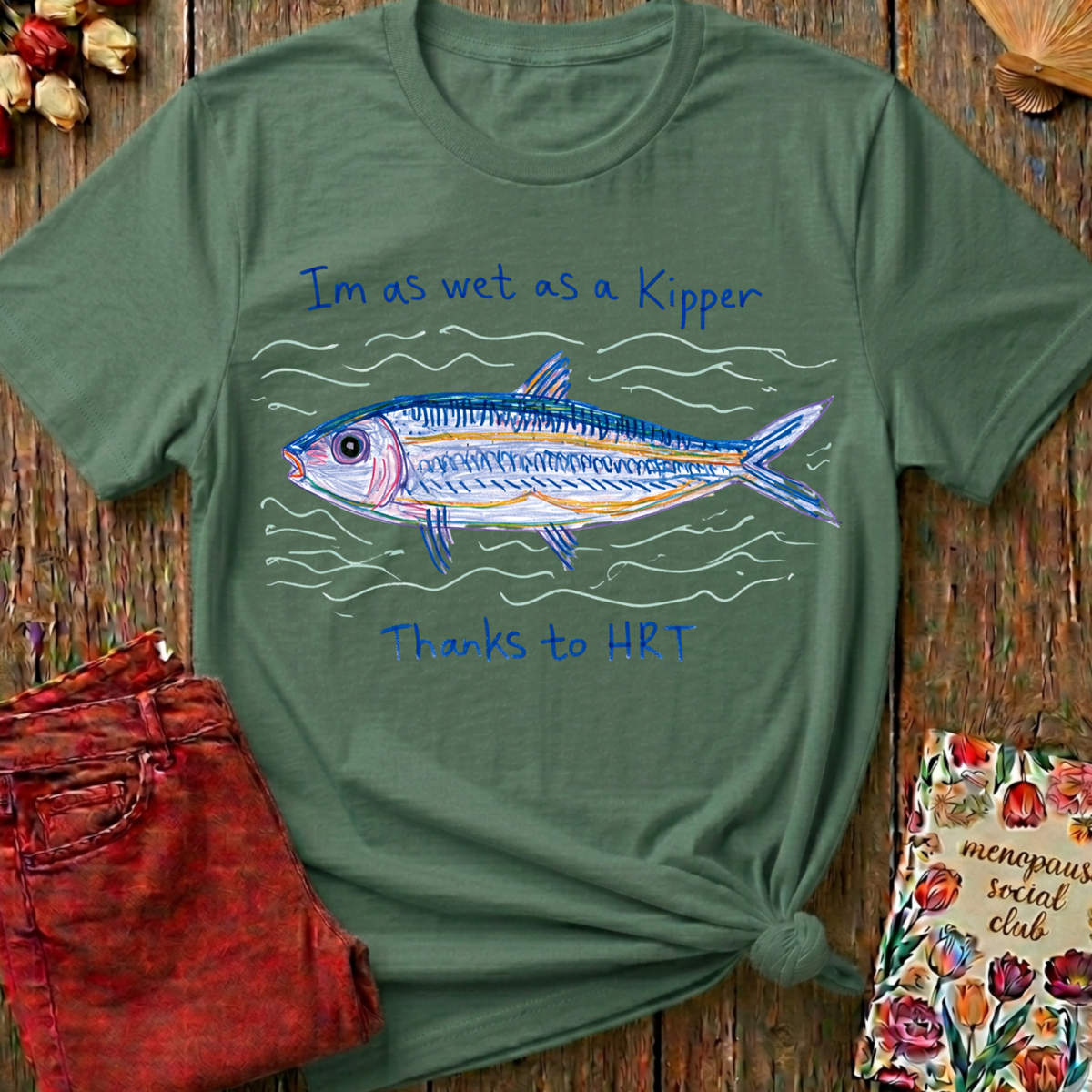 Wet As A Kipper Tee — Funny Menopause Gift