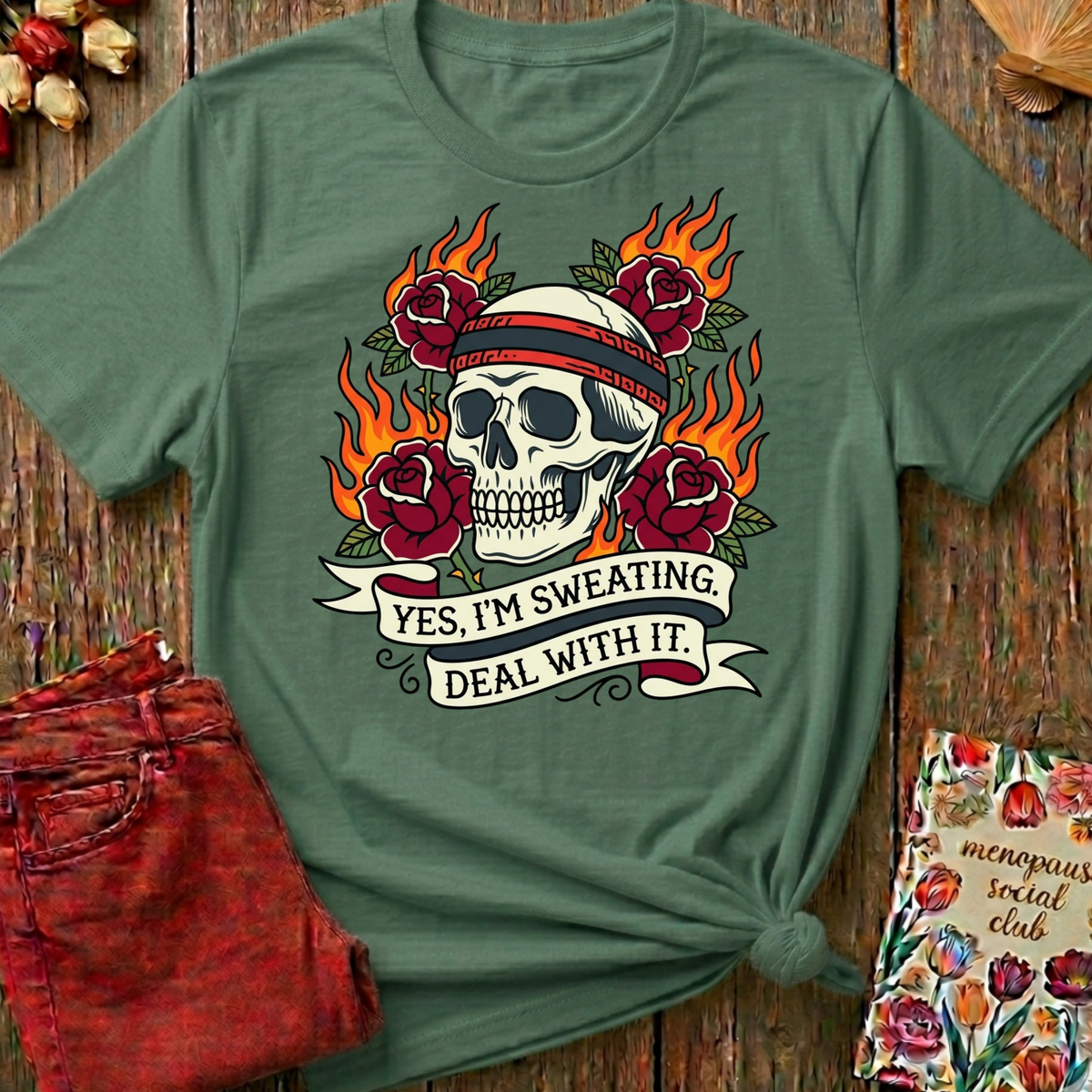 Yes I'm Sweating, Deal With It Tee — Funny Menopause Gift