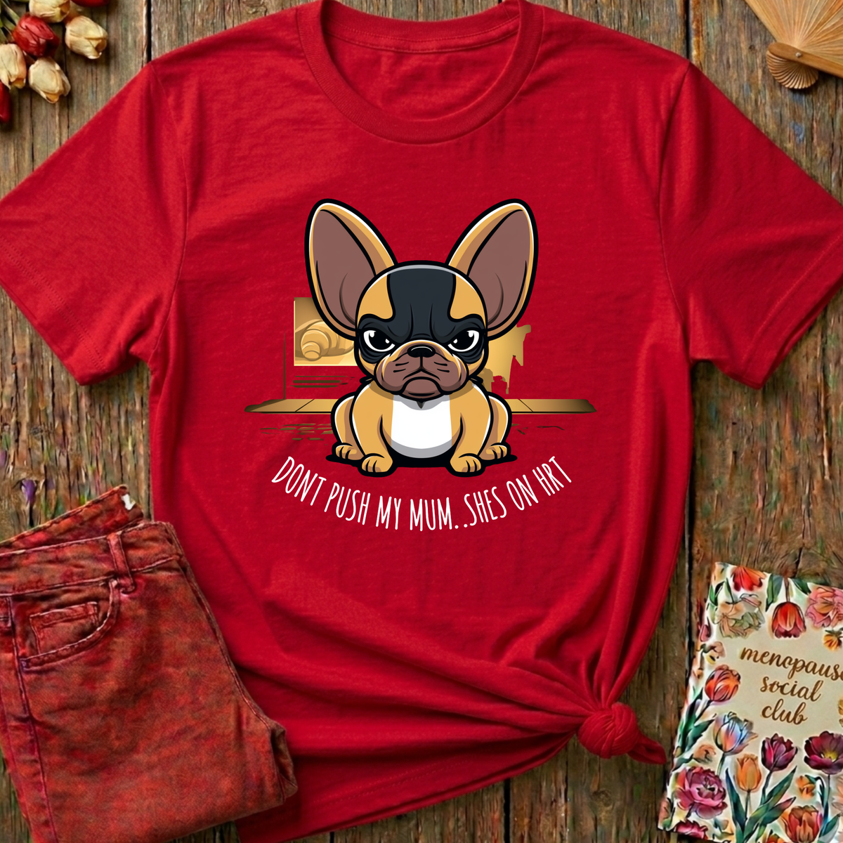 Don't Push My Mum, She's On HRT Tee — Funny Menopause Gift