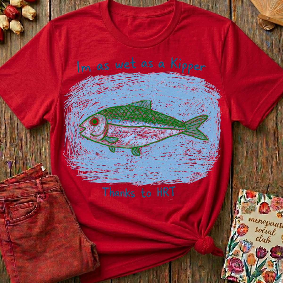 Wet As A Kipper Thanks To HRT Tee — Funny Menopause Gift