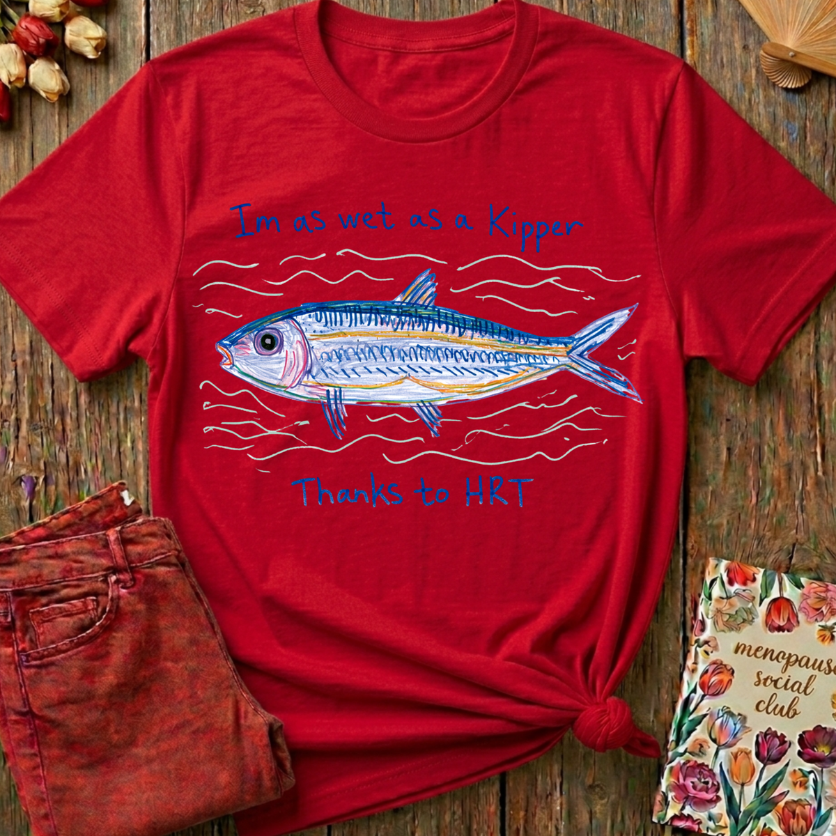 Wet As A Kipper Tee — Funny Menopause Gift