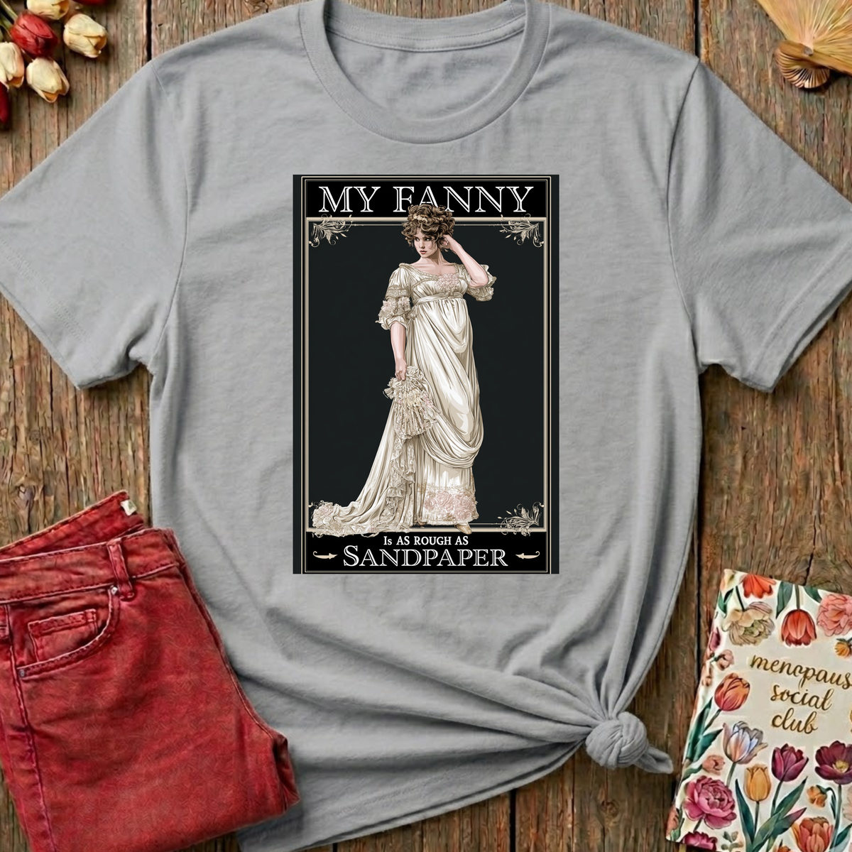 Posh Lady, Rough As Sandpaper Tee — Funny Menopause Gift