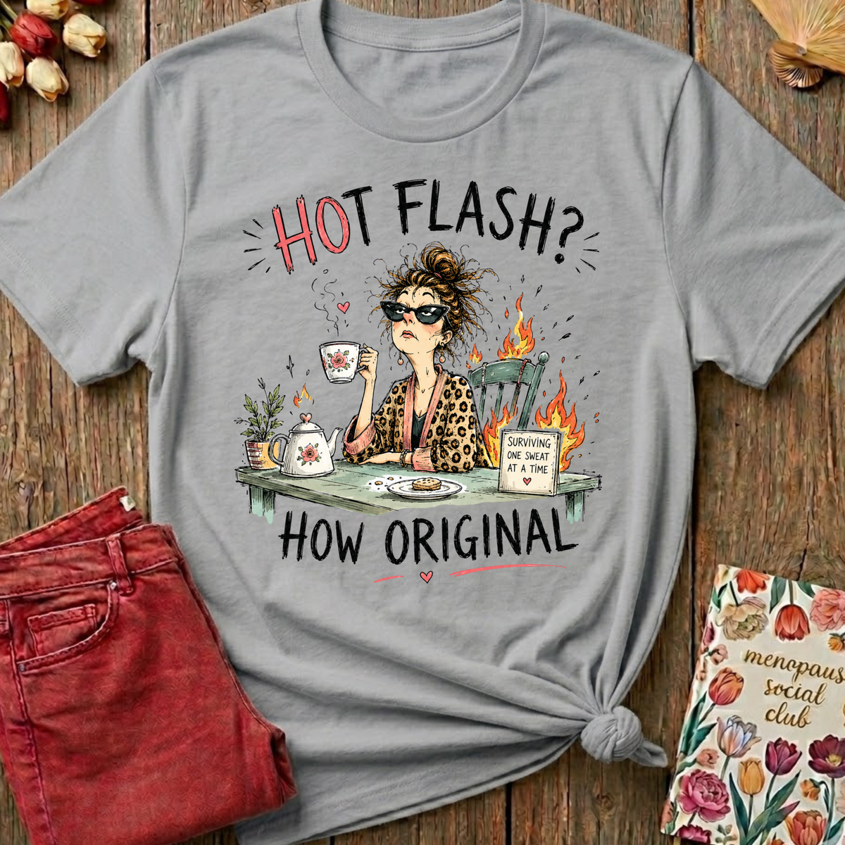 Hot Flash? How Original Tee — Funny Menopause Gift